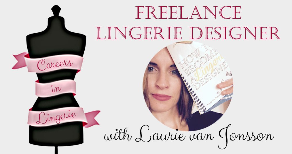 Careers in Lingerie: Freelance Lingerie Designer with Laurie van