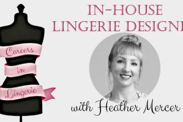 Careers in Lingerie: In-House Lingerie Designer with Heather Mercer
